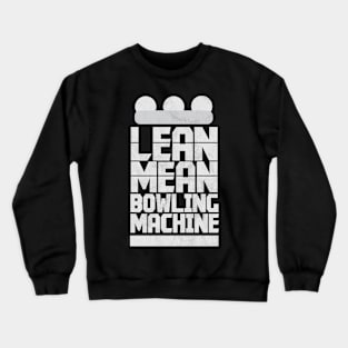 Lean Mean Bowling Machine - Lawn Bowl Crewneck Sweatshirt